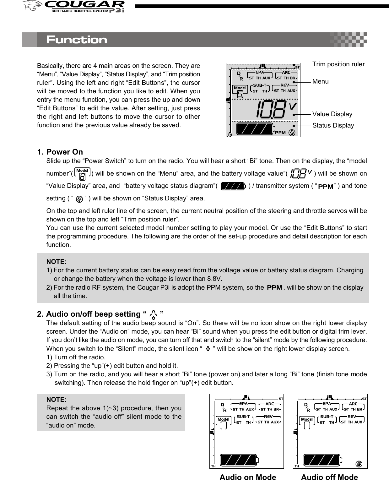 2. D/R (Dual Rate)Press the right edit button, then the cursor will move to “D/R”and entry the steering servo dual rate setting function. Onthe “Value Display”, the current D/R value will be shown. Usethe up and down edit buttons to adjust the value.This D/R function is to adjust the overall travel of the steeringservo. And the D/R setting, the steering servo left and rightsteering angles will be adjusted simultaneously.The default steering D/R setting is 100%, the maximum is150% and the minimum is 0%. More travel (Higher D/R %)means more sensitivity for the steering wheel operating.You also can use the “Digital Steering D/R(Dual Rate) lever”to adjust  the  D/R value all the time  even the  transmitterfunction mode is not under the D/R mode.4. EPA (End Point Adjustment)Basically, EPA (End Point Adjustment) function is to determine the maximumtravel end points for each servo. And for both side traveling, the individual EPAcan be set with difference value. Move the cursor to the channel you select tostart the setting procedure.4.1) EPA / STThis function is to adjust the right(R) and left(L) maximumsteering angle. When entry  this mode, the right sidesteering angle EPA setting will be started first. So on the“Value Display” area, “R” and the current EPA value willbe show there. Using the up/down button to adjust thevalue to get the steering servo right side traveling EPAsetting. Turn the steering wheel to the left side, then the“R” on the display will be switched to “L” and you canadjust the value to get the steering servo left side travelingEPA setting. Under the mode, just use the steering wheelto choose the direction you like to set.The default steering servo  EPA  value is  100%,  themaximum is 120% and the minimum is 0%.NOTE:If the maximum servo traveling is interference withthe mechanical limit, then it will cause the linkagebinding or even damage the servo. So the best wayto set the steering EPA is to hold the steering wheelon the full turn position, then adjust the EPA to thesuitable value and make sure the steering linkagewithout binding.The contents are subject to change without prior notice due to product improvements and specification changes.Digital Pistol Grip Radio Control SystemCongratulations on your purchase of an ACE Cougar P3i digital proportional radio system. The Cougar P3i is thebest choice of the computer pistol grip radio system for driver requirement precision and smoothness of operationat the same time. Equipped with the 10-model memory, large LCD display, digital trims, AUX channel 3 button,and lots of advanced programming functions with all of the new bells and whistles.With proper use and care, ACE Cougar will make the control advanced and simple, and provide you with manyyears of enjoyment. Before operating your new radio system or installing into your model, please take a few minutesto familiarize with the various features of the system by reading this owner’s manual thoroughly.No.8306Item COUGAR P3i Radio SystemItem No 8306 8306-S1 8306-C1Transmitter COUGAR P3iReceiver TR301FServos N/I S1903 x 1 C1016 x 1Accessory Switch hardness x 1, Receiver Battery holder x 1, Frequency flag x 11. Transmitter Antenna: Never operate the transmitter without extending this antenna or you may create interferenceto other modeler.2. Power Indicator: The LED light display to indicate the power is “on” or “off”.3. Edit Buttons: The left and right buttons are the “functions” selecting keys. The up(+) and down(-) buttons arethe value adjusting keys.  For the detail of the operating of these buttons, please refer the “Function” settingprocedure (Page?)4. LCD Display: The Cougar transmitter adopts the “Easy-to-Read” display design. All the setting functions areshown on the display. Just use the ‘Edit Buttons” to select the function (left and right key) and do the setting(up and down key). For the detail setting procedure for all the function show on the display, please refer the“Function” setting procedure (Page?).5. Digital Steering Trim lever: Push this lever left or right to adjust the center point of the steering servo. Followthe adjustment, the cursor will move on the top ruler line of the LCD screen to display the current position.Basically, this adjustment is to run the model straight.6. Digital Throttle Trim lever: Push this lever up or down to adjust the center point of the throttle/brake servo.Follow the adjustment, the cursor will move on the left ruler line of the LCD screen to display the current position.Basically, this adjustment is to set the braking amount of “Drag Brake” or “Coast Brake”.NOTE: With the Digital Throttle Trim function, the maximum throttle servo travel setting will not be effected toprevent loss the full-throttle position setting. But for the Digital Steering Trim, the maximum steering servotravel setting will be changed on both left and right side. So, if the setting is not suitable, it will cause theinterference with the mechanical limit, and  will have the chance to bind the steering linkage or evendamage the steering servo.7. Digital Steering D/R(Dual Rate) lever: Push this lever left or right to adjust the amount of the steering dualrate. Right to increase the dual rate amount and left to decrease the amount.8. AUX Ch Button: Provides an extra function for the control of the model movements.9. External Charging Jack: Recharge the transmitter battery only as using a rechargeable NiCd/NiHM batterypack.10. RF Module and crystal: The crystal is plug-in the RF Module and the module unit is also plug-in the transmitter.Both AM&amp;FM modules with difference frequency(26/27/40/75) are available for the Cougar radio system. Justpress the tabs on both side of the module unit with your thumb and finger while pulling it outward to removethe module from the transmitter.NOTE: It’s recommended to use only the ACE crystal set, and to change the both transmitter and receiver crystalat the same time.11. Steering Wheel: Controls the steering of the model.12. Power Switch: Sliding to turn the transmitter on or off. Between “ON” and “OFF”, there is a selection of “DISPLAY”.When the switch is placed in the “DISPLAY” position, you can use the left and right edit buttons to get datasetting for all the function show on the LCD display. But you edit that and also cannot use that to drive the model.13. Throttle Trigger: Pull or push to control the movement of the model.14. Steering tension adjustment: Use a Phillip type screw driver to tighten or loosen the tension of the steeringwheel.15. Battery Cover: Sliding to remove the cover to install or remove the batteries.4.2) EPA/THThis function is to adjust the full throttle (H) and low/brake (L) operating amount.Entry the EPA/TH setting mode, pull the trigger back, “H” will be show on left side of the “Value Display”and the current EPA value will be show beside “H”. Using the up/down button to adjust the value to get thefull throttle EPA setting.Push the trigger forward, then “H” will changed to “L”, then use the up/down button to adjust the value toget the brake EPA setting. 4.3) EPA/AUXThis function is to adjust the auxiliary 3rdchannel EPA. Entry the EPA/AUX settingmode,  same  as  previous  steering  andthrottle EPA setting process, you can pressthe AUX Ch Button to select each side servotraveling setting. On the display, it will show“H” and “L” to represent the different sideEPA setting.5. ARC (Adjust Rate Control)This ARC function is to change the correspondmovement curve of the servo and operating stick.(steering wheel and throttle trigger) When ARCis 0%, then the movement curve is linear. All thedefault ARC percentage value is 0%. The detailsetting and effect of this function are describedas below.5.1) ARC/STBasicall y,  this  function is  to  chan ge  thesensitivity of the steering servo around theneutral position. So this value setting willeffect  both  sides  (left  and  right)  of  thesteering servo movement in the same timeand same percentage.Negative steering ARC setting will make itless sensitivity (slower) around the neutralpoint operating area and faster out of theneutral poi nt area. Positive steering ARCwill have the opposite effect.Basically, there are 4 main areas on the screen. They are“Menu”, “Value Display”, “Status Display”, and “Trim positionruler”. Using the left and right “Edit Buttons”, the cursorwill be moved to the function you like to edit. When youentry the menu function, you can press the up and down“Edit Buttons” to edit the value. After setting, just pressthe right and  left  buttons  to move  the cursor to  otherfunction and the previous value already be saved.1. Power OnSlide up the “Power Switch” to turn on the radio. You will hear a short “Bi” tone. Then on the display, the “modelnumber”(         ) will be shown on the “Menu” area, and the battery voltage value”(             ) will be shown on“Value Display” area, and  “battery voltage status diagram”(                 ) / transmitter system ( “         ” ) and tonesetting ( “      ” ) will be shown on “Status Display” area.On the top and left ruler line of the screen, the current neutral position of the steering and throttle servos will beshown on the top and left “Trim position ruler”.You can use the current selected model number setting to play your model. Or use the “Edit Buttons” to startthe programming procedure. The following are the order of the set-up procedure and detail description for eachfunction.NOTE:1) For the current battery status can be easy read from the voltage value or battery status diagram. Chargingor change the battery when the voltage is lower than 8.8V.2) For the radio RF system, the Cougar P3i is adopt the PPM system, so the           . will be show on the displayall the time.2. Audio on/off beep setting “      ”The default setting of the audio beep sound is “On”. So there will be no icon show on the right lower displayscreen. Under the “Audio on” mode, you can hear “Bi” sound when you press the edit button or digital trim lever.If you don’t like the audio on mode, you can turn off that and switch to the “silent” mode by the following procedure.When you switch to the “Silent” mode, the silent icon “      ” will be show on the right lower display screen.1) Turn off the radio.2) Pressing the “up”(+) edit button and hold it.3) Turn on the radio, and you will hear a short “Bi” tone (power on) and later a long “Bi” tone (finish tone modeswitching). Then release the hold finger on “up”(+) edit button.NOTE:Repeat the above 1)~3) procedure, then youcan switch  the “audio off” silent mode to the“audio on” mode.Thank you for purchasing of the ACE RC COUGAR Radio. Thunder Tiger strives to bring you the highest level ofquality and service we can provide. We race and test our products around the world to bring you state-of-the-artitems. Thunder Tiger guarantees that you should enjoy many hours of trouble free  use from our R/C products.Thunder Tiger products have been sold worldwide through the authorized distributors that are supported directlyand rapidly from Thunder Tiger. You may find that Thunder Tiger is always pursuing to explore new items creativelywith highest quality. To update the latest product information and to get the best technical support, please feel freeto contact your local hobby shops or Thunder Tiger authorized distributor.TROUBLE SHOOTINGDo not try to operate your model if you find your radio is not working properly. Check out the radio as followingsteps. If you can not solve the problems then contact with the Thunder Tiger authorized distributor for service.Transmitter batteries replacement/installation1) Slide the battery cover in the direction as shown to remove the cover.2) Install 8pcs alkaline or rechargeable “AA” size cells into the battery holder that connected with the transmitter.3) Slide on the battery cover and make sure it is closed securely.4) Turn the power on to check. If the Power Indicator LED fails to light, check the batteries for insufficient contactor incorrect battery polarity.NOTE:a) Use only fresh, alkaline cells, all of the same brand.b) Make certain that the contacts in the battery holder stay clean by using a pencil eraser to gently remove anycorrosion or dirt that may accumulate on them. It is recommended to do this each time you install fresh cellsinto your transmitter.c) If use the rechargeable 9.6V battery pack, then just remove the battery holder by pull out the connector fromthe transmitter. Then plug-in the battery pack connector to the transmitter.d) When the rechargeable battery is installed in the transmitter, they can be charged through the external chargingjack located on the transmitter.WARNING:a) Do not attempt to charge the alkaline batteries, they may cause explode!!b) When charge the rechargeable battery, set the power switch on “OFF” position before charging. And thecharger plug must be correct type (“+” inside and “-“outside, type TAMIYA N-3U or equivalent). The wrongtype may burst causing personal injury and damage.c) Always be sure the batteries are loaded in the correct polarity order. If the batteries are load incorrectly, thetransmitter may be damaged.Receiver battery replacement/installationInsert 4 fresh AA cells into the receiver battery holder. Make sure the batteries are located in the correct polarityorder. Maintain the battery contacts in the same way as described in previous section.Insert the switch harness plug into the receiver socket marked “BATT”.AQ1682Cougar P3 TRAMSIMITTER OnlyAQ1799-3-26TR301F Receiver, FM26MhzAQ1799-3-27TR301F Receiver, FM27MhzAQ1799-3-40TR301F Receiver, FM40MhzAQ1799-3-75TR301F Receiver, FM75MhzDo not try to operate your model if you find your radio is not working properly. Check out the radio as followingsteps. If you can not solve the problems then contact with the Thunder Tiger authorized distributor for service.Radio installation1) Connect the receiver, servos, and switch hardness/battery pack as shown.2) If you are not familiar with all the control system. Do the “bench test” before to install all the devices on the model.3) A build-in BEC (Battery Eliminator Circuitry) function are adopted in the receiver.4) Always follow the “transmitter on first, off last” procedure.5) Always install the receiver as far as possible from the motor, ESC, power battery, motor wires.. or other noisesource. Especially, do not route the motor wire next to the receiver, crystal or receiver antenna.FunctionMenuValue DisplayStatus DisplayTrim position rulerMOTOR7.2V POWER BATTERCH2CH1Electric Car InstallationGas/Nitro Car InstallationRECEIVERESC4.8V RX BATTERRECEIVERAudio on Mode Audio off ModeYou  are  respons ible  for  the  proper  operation  of your  station (transmitter) at  all times  and  are responsible  forobservations, servicing, and maintenance as often as may be necessary to ensure proper operation. Each internalrepair and each internal adjustment to an FCC type accepted R/C transmitter must be made in accordance withthe technical re gulations specified by the FCC. The internal adj ustments should be performed by, or under theimmediate  supervision  and  responsibilit y  of, a  person  certified  as technic ally  qualified  to  perform transmittermaintenance and repair duties in the private land mobile services and fixed services by an organization or committeerepresentative of users in those services.The FCC at this time does not require the modeler to obtain a special license for the operation of this unit. However,it is still the owner&apos;s responsibility to observe all FCC rules &amp; regulations governing its use. For a c opy of theserules write to:Federal Communications CommissionWashington, DC 20554 Always check if there is anyone operating on the same frequency. If so, make sure that you don&apos;t turn on at thesame time. Do not operate the model or use the radio in rain, lightning, or at night. Do not operate the model or use the radio if you have been drinking alcohol or under the influence of any othersubstance that will affect your skills. Always check battery power before you operate. Always keep your transmitter clean: wipe it with a mild detergent or window cleaner if there is any fuel, oil, dirt,or dust on the transmitter. Keep out of reach of children. Do not store the radio in temperatures below -10 ˚C(14˚F) or above 40˚C (104˚F) or in a humid, dusty, or highvibration environment. Keep the radio away from direct sunlight. To prevent corrosion, take out the batteries if you are going to store the radio for a long period. The servos will glitch at ±25˚ if there is any frequency at about 200~250 MHz nearby when using this radio.5.2) ARC/THThis function is to adjust the sensitive of theaccelerating. On the throttle servo, this valueis to adjust the curve from neutral point tothe full throttle position. Normally, the positiveARC/TH  percentage  will  increase  the“punch” feeling and negative ARC/TH willbroaden the power band.5.3) ARC/BRThis function is to adjust the sensitive of thebrake feeling.  On  the  throttle  servo,  thisvalue is to  adjust  the  curve  from neutralpoint to the throttle full close position. Thepositive ARC/BR percentage will have quickbrake and negative with milder brake.6. Model NumberThere are 10 set data can be saved in the radio memorycode (Model 0~9). When you entry this function mode,the Model No will “flash” and show in the “Model” Noicon. You can  use up(+)/down(-) buttons to call  themodel you want to choose. When the radio is turn on,the model that you choose in last time will be re-calledand show the model No on the model icon. Under themodel No you choose, when you do any change of thefunction data, the data will be saved automatically.7. SUB-T (Sub trim)SUB-T(sub trim) function is to do the minor adjustmentof the neutral point of the steering and throttle servos.Use  the  “up”(+)  and  “down”(-)  buttons  to  do  theadjustment. Under the SUB-T/ST mode, use the “up”(+)button to increase the movement of the steering servoneutral point toward right side and use the “down”(-)button toward left side. The default value will be 0 andshow “R 0” on the display. If the adjusting is to the leftside and over the default neutral point, then the “R” willbe changed to “L”.SUB-T/ST mode is to adjust the throttle servo. Use thesame  adjusti ng  process  as  the  SUB- ST,  just  thecharacters will be changed from R/L (right/left) to H/L(high/low).8. REV (reverse)REV (reverse) function is to reverse the rotation directionof the servos related to transmitter operating. Entry thismode, the “NOR”(normal) or “REV”(reverse) will be showedon the display and can be switched by press the “up”(+)or “down”(-) buttons to  change  the direction. For eachindividual servo (steering, throttle &amp; AUX) rotation directioncan be changed to match the correct operating requirement.There are 4 main frequency (26Mhz/27Mz/40Mhz/75Mhz) are available for the Cougar P3i. Base on the differencecountry’s regulation, you should choose the suitable frequency to match your country’s rule. The following tableshow the difference band(crystal) available for each frequency.Each frequency is assigned a colored flag. Attach this flag to the end of your transmitter antenna  so that othermodelers can determine you frequency from a distance. This is very important since it is not possible for more thanone model to operate on the same frequency at the same time.