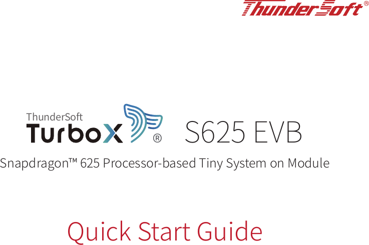 Snapdragon™ 625 Processor-based Tiny System on ModuleQuick Start GuideThunderSoft®S625 EVB