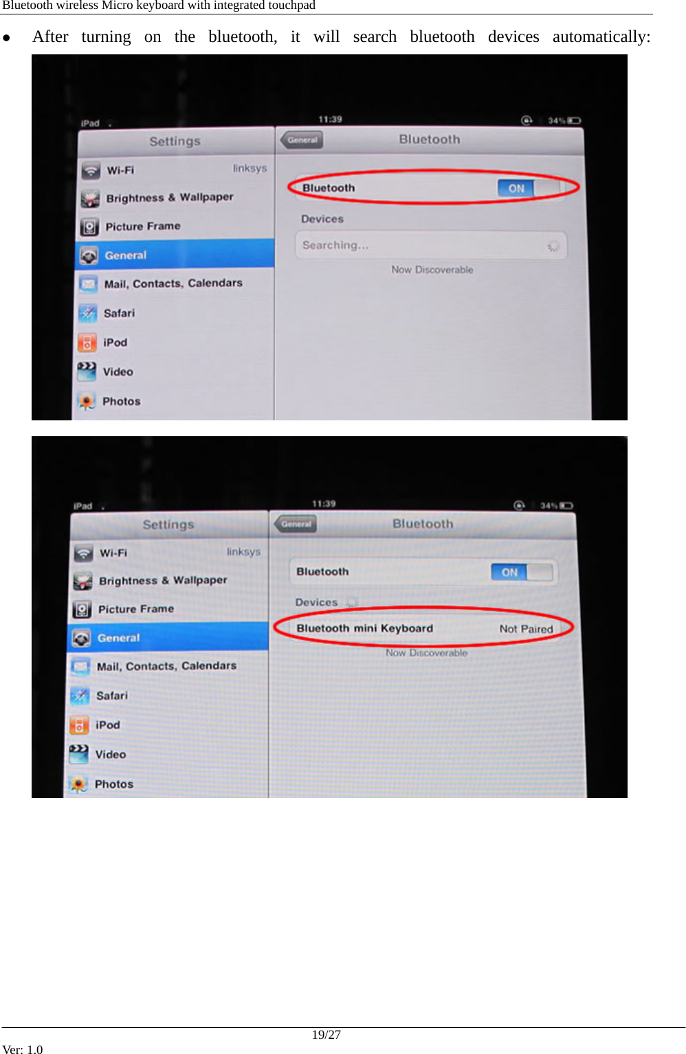   Bluetooth wireless Micro keyboard with integrated touchpad z After turning on the bluetooth, it will search bluetooth devices automatically:       19/27 Ver: 1.0 