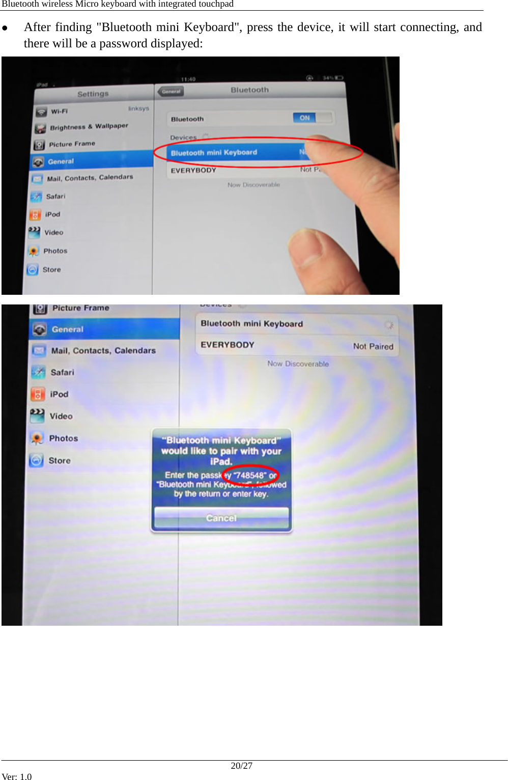   Bluetooth wireless Micro keyboard with integrated touchpad z After finding "Bluetooth mini Keyboard", press the device, it will start connecting, and there will be a password displayed:       20/27 Ver: 1.0 
