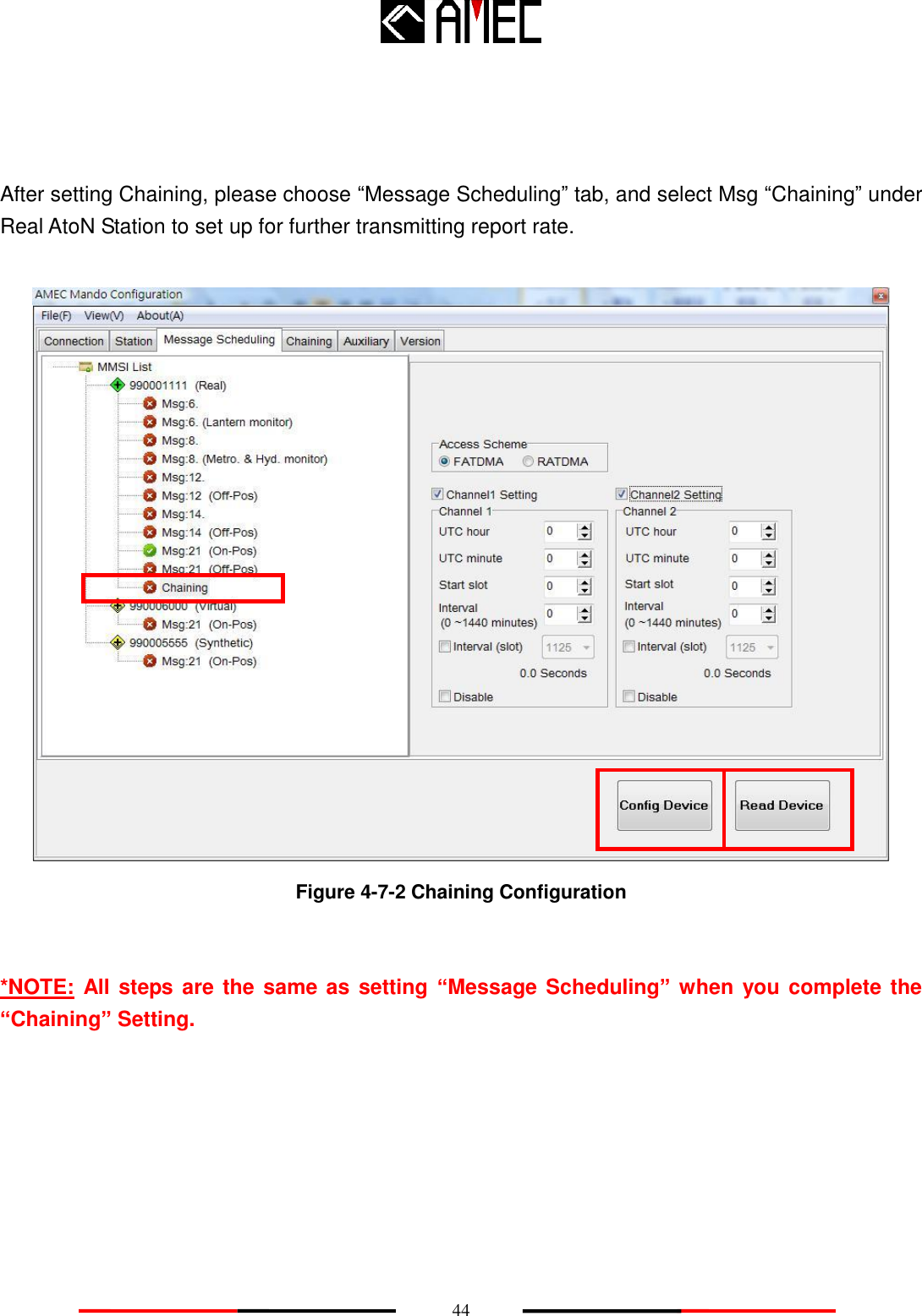    44    After setting Chaining, please choose “Message Scheduling” tab, and select Msg “Chaining” under Real AtoN Station to set up for further transmitting report rate.   Figure 4-7-2 Chaining Configuration   *NOTE:  All steps are the same as setting “Message Scheduling” when you complete the “Chaining” Setting.      