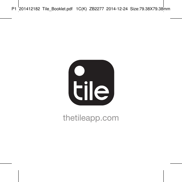 Tile_Booklet_P1_rightthetileapp.comP1  201412182  Tile_Booklet.pdf   1C(K)  ZB2277  2014-12-24  Size:79.38X79.38mm