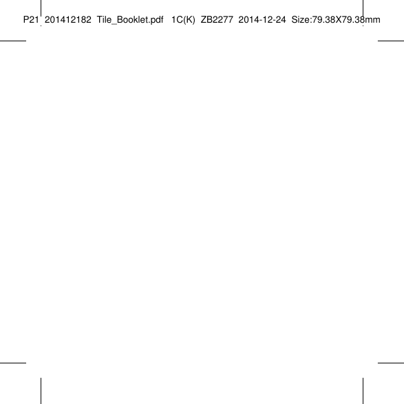 Tile_Booklet_P21_rightP21  201412182  Tile_Booklet.pdf   1C(K)  ZB2277  2014-12-24  Size:79.38X79.38mm