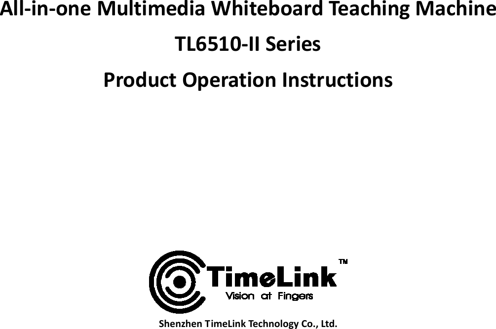 All‐in‐oneMultimediaWhiteboardTeachingMachineTL6510‐IISeriesProductOperationInstructionsShenzhenTimeLinkTechnologyCo.,Ltd.