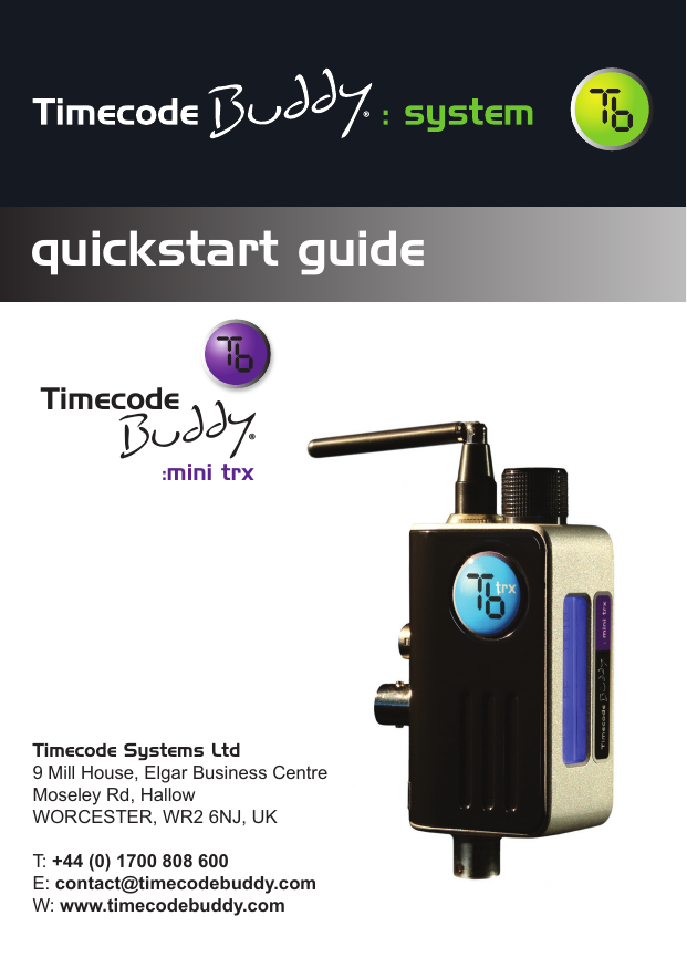 quickstart guideTimecode Systems Ltd9 Mill House, Elgar Business CentreMoseley Rd, HallowWORCESTER, WR2 6NJ, UK T: +44(0)1700808600E: contact@timecodebuddy.comW: www.timecodebuddy.comBuddy:mini trxTimecode®