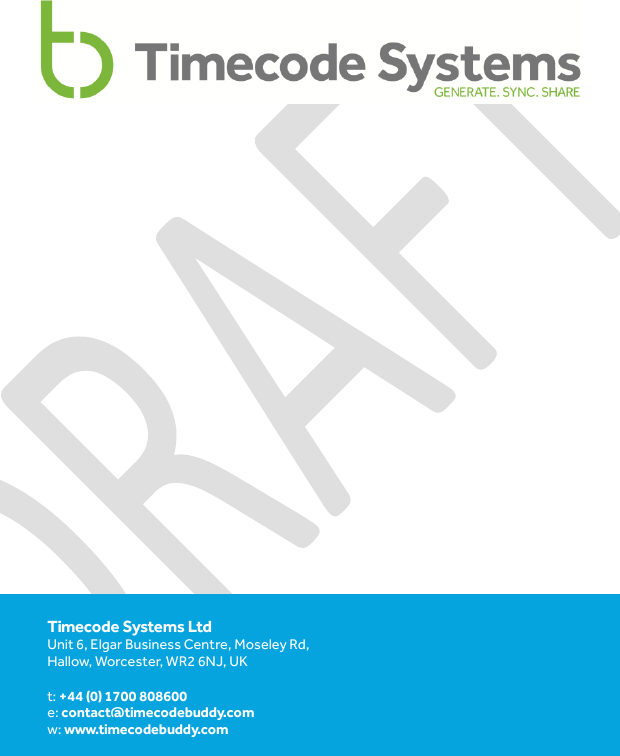                          Timecode Systems Ltd Unit 6, Elgar Business Centre, Moseley Rd, Hallow, Worcester, WR2 6NJ, UK  t: +44 (0) 1700 808600 e: contact@timecodebuddy.com w: www.timecodebuddy.com 