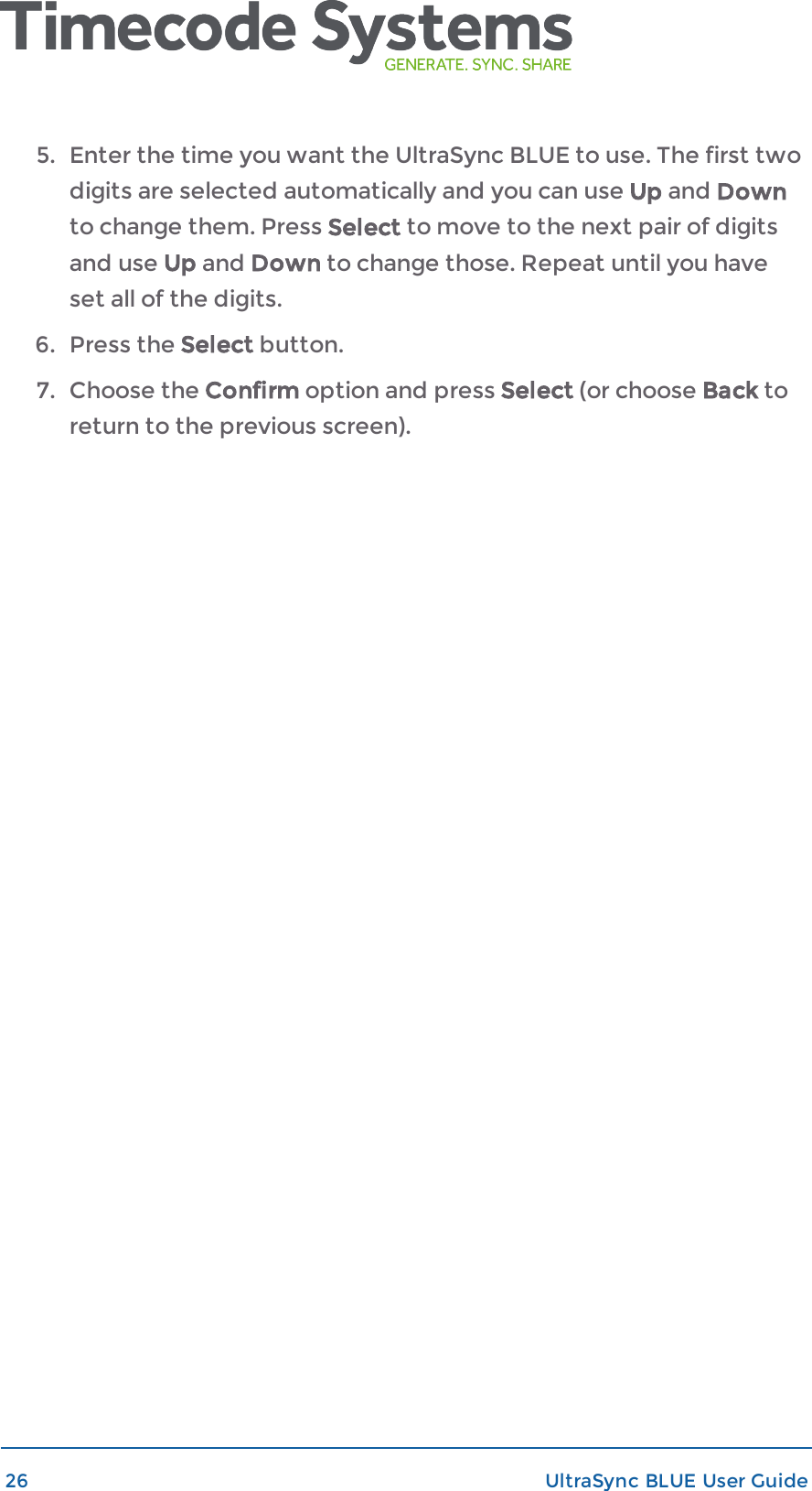 5. Enter the time you want the UltraSync BLUE to use. The first twodigits are selected automatically and you can use Up and Downto change them. Press Select to move to the next pair of digitsand use Up and Down to change those. Repeat until you haveset all of the digits.6. Press the Select button.7. Choose the Confirm option and press Select (or choose Back toreturn to the previous screen).26 UltraSync BLUE User Guide