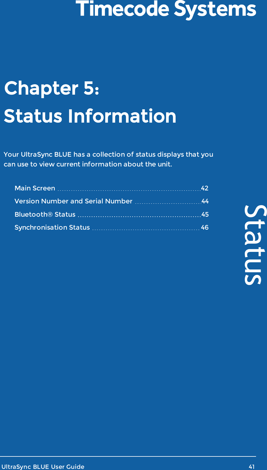 Status InformationYour UltraSync BLUE has a collection of status displays that youcan use to view current information about the unit.Main Screen 42Version Number and Serial Number 44Bluetooth® Status 45Synchronisation Status 46UltraSync BLUE User Guide 41StatusChapter 5: