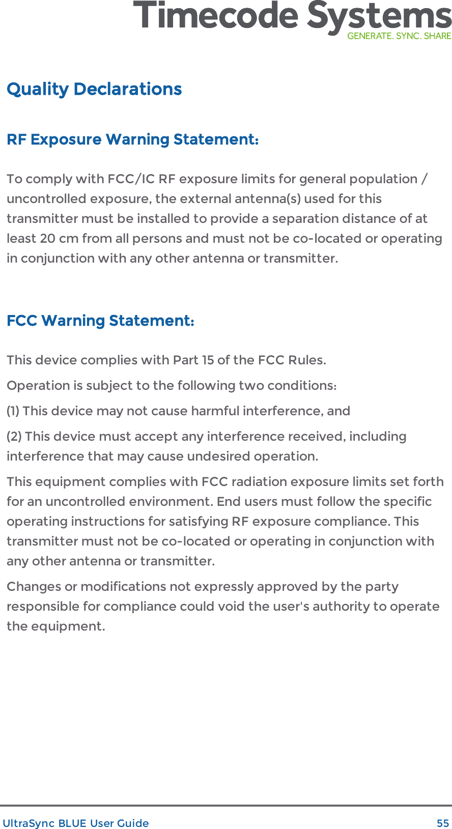 Quality DeclarationsRF Exposure Warning Statement:To comply with FCC/IC RF exposure limits for general population /uncontrolled exposure, the external antenna(s) used for thistransmitter must be installed to provide a separation distance of atleast 20 cm from all persons and must not be co-located or operatingin conjunction with any other antenna or transmitter.FCC Warning Statement:This device complies with Part 15 of the FCC Rules.Operation is subject to the following two conditions:(1) This device may not cause harmful interference, and(2) This device must accept any interference received, includinginterference that may cause undesired operation.This equipment complies with FCC radiation exposure limits set forthfor an uncontrolled environment. End users must follow the specificoperating instructions for satisfying RF exposure compliance. Thistransmitter must not be co-located or operating in conjunction withany other antenna or transmitter.Changes or modifications not expressly approved by the partyresponsible for compliance could void the user&apos;s authority to operatethe equipment.UltraSync BLUE User Guide 55