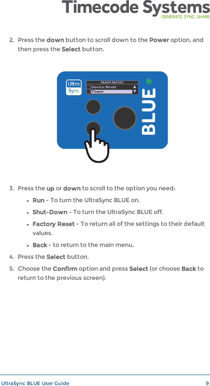 2. Press the down button to scroll down to the Power option, andthen press the Select button.3. Press the up or down to scroll to the option you need:lRun - To turn the UltraSync BLUE on.lShut-Down - To turn the UltraSync BLUE off.lFactory Reset - To return all of the settings to their defaultvalues.lBack - to return to the main menu.4. Press the Select button.5. Choose the Confirm option and press Select (or choose Back toreturn to the previous screen).UltraSync BLUE User Guide 9