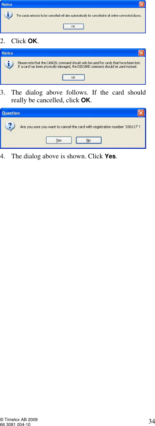  © Timelox AB 2009 66 3081 004-10   34  2. Click OK.   3. The dialog above follows. If the card should really be cancelled, click OK.  4. The dialog above is shown. Click Yes. 