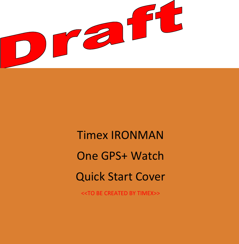   Timex IRONMAN One GPS+ Watch Quick Start Cover &lt;&lt;TO BE CREATED BY TIMEX&gt;&gt; 