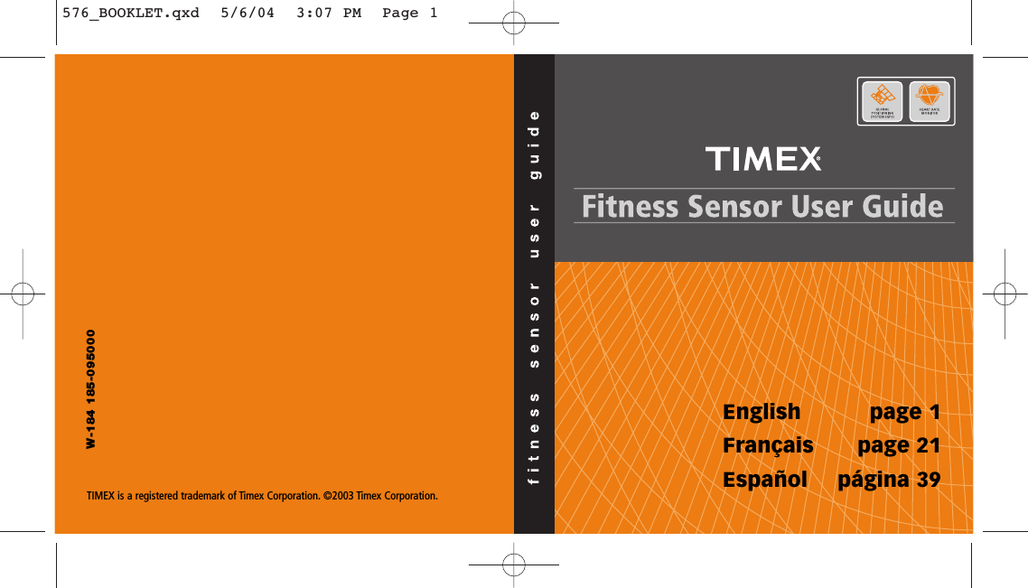 TIMEX is a registered trademark of Timex Corporation. ©2003 Timex Corporation.W-184 185-095000English page 1Français page 21Español página 39576_BOOKLET.qxd  5/6/04  3:07 PM  Page 1