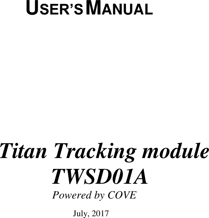            USER’S MANUAL             Titan Tracking module TWSD01A           Powered by COVE            July, 2017 