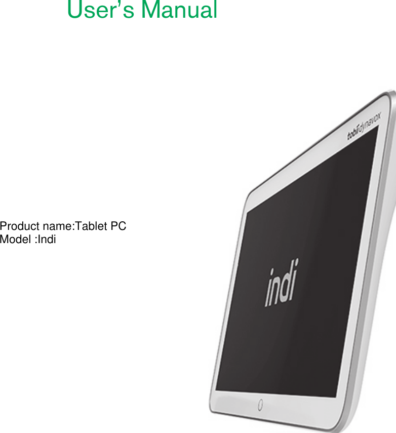  User’s ManualProduct name:Tablet PCModel :Indi