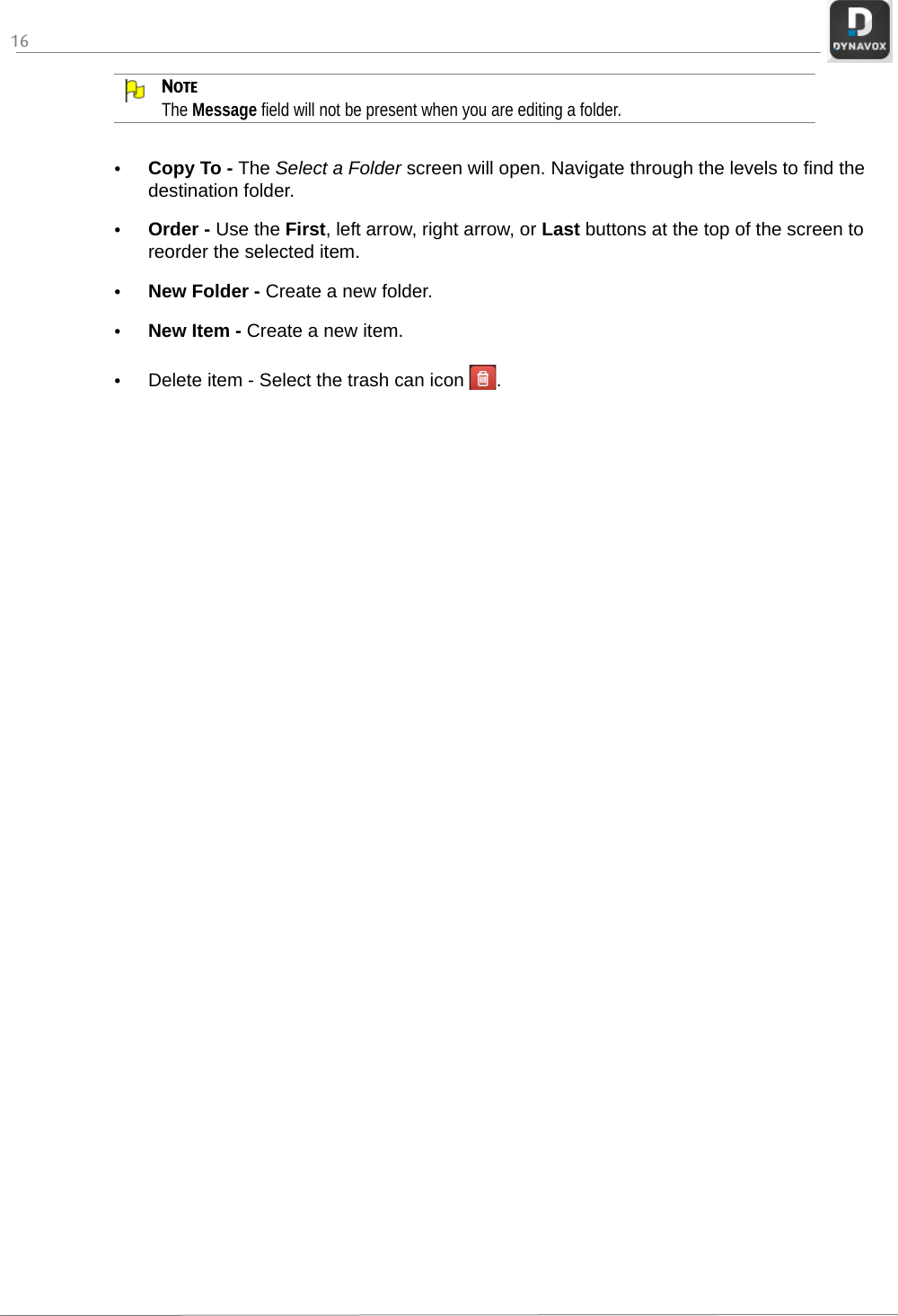 16NOTEThe Message field will not be present when you are editing a folder.•Copy To - The Select a Folder screen will open. Navigate through the levels to find the destination folder.•Order - Use the First, left arrow, right arrow, or Last buttons at the top of the screen to reorder the selected item.•New Folder - Create a new folder. •New Item - Create a new item. •Delete item - Select the trash can icon  .