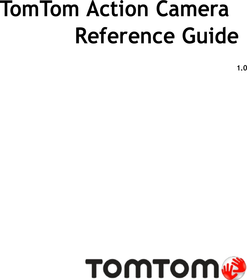                      TomTom Action Camera Reference Guide   1.0