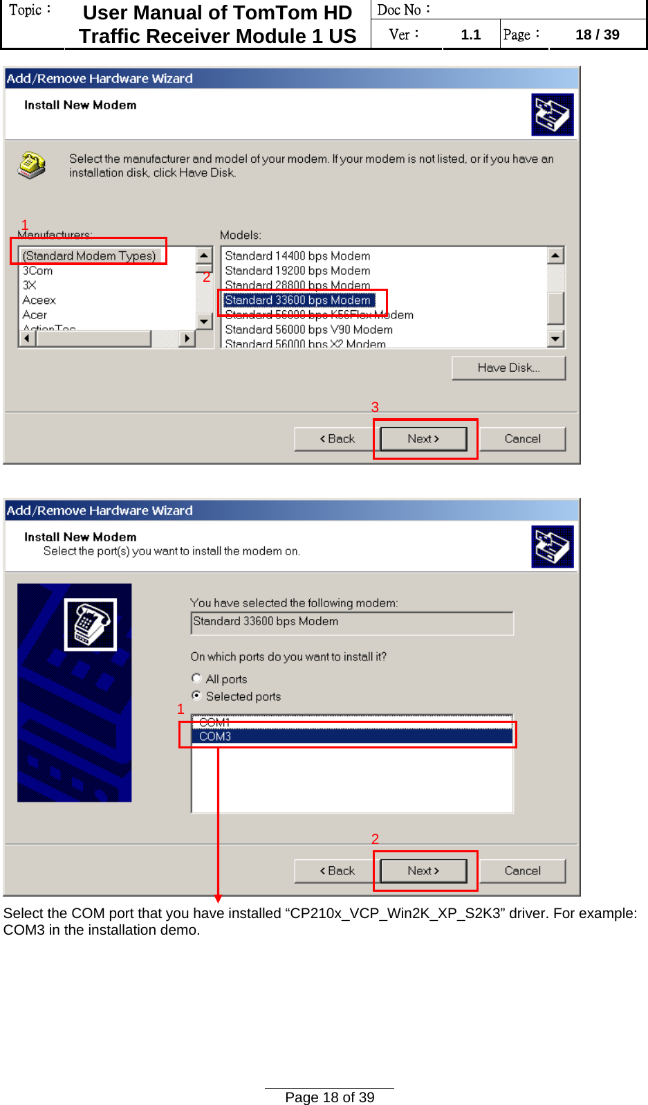 Doc No：  Topic：  User Manual of TomTom HD Traffic Receiver Module 1 US  Ver：  1.1  Page：  18 / 39  Page 18 of 39     Select the COM port that you have installed “CP210x_VCP_Win2K_XP_S2K3” driver. For example: COM3 in the installation demo.2 31 1 2