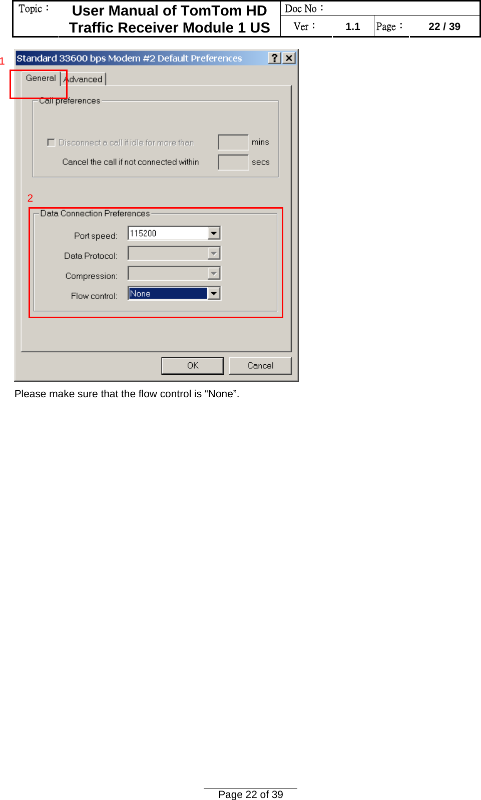 Doc No：  Topic：  User Manual of TomTom HD Traffic Receiver Module 1 US  Ver：  1.1  Page：  22 / 39  Page 22 of 39   Please make sure that the flow control is “None”. 2 1 