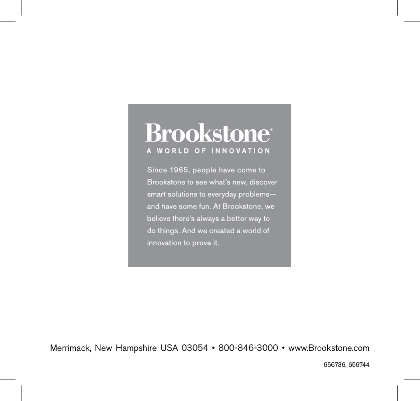 656736,656744Merrimack,New Hampshire USA 03054• 800-846-3000•www.Brookstone.com