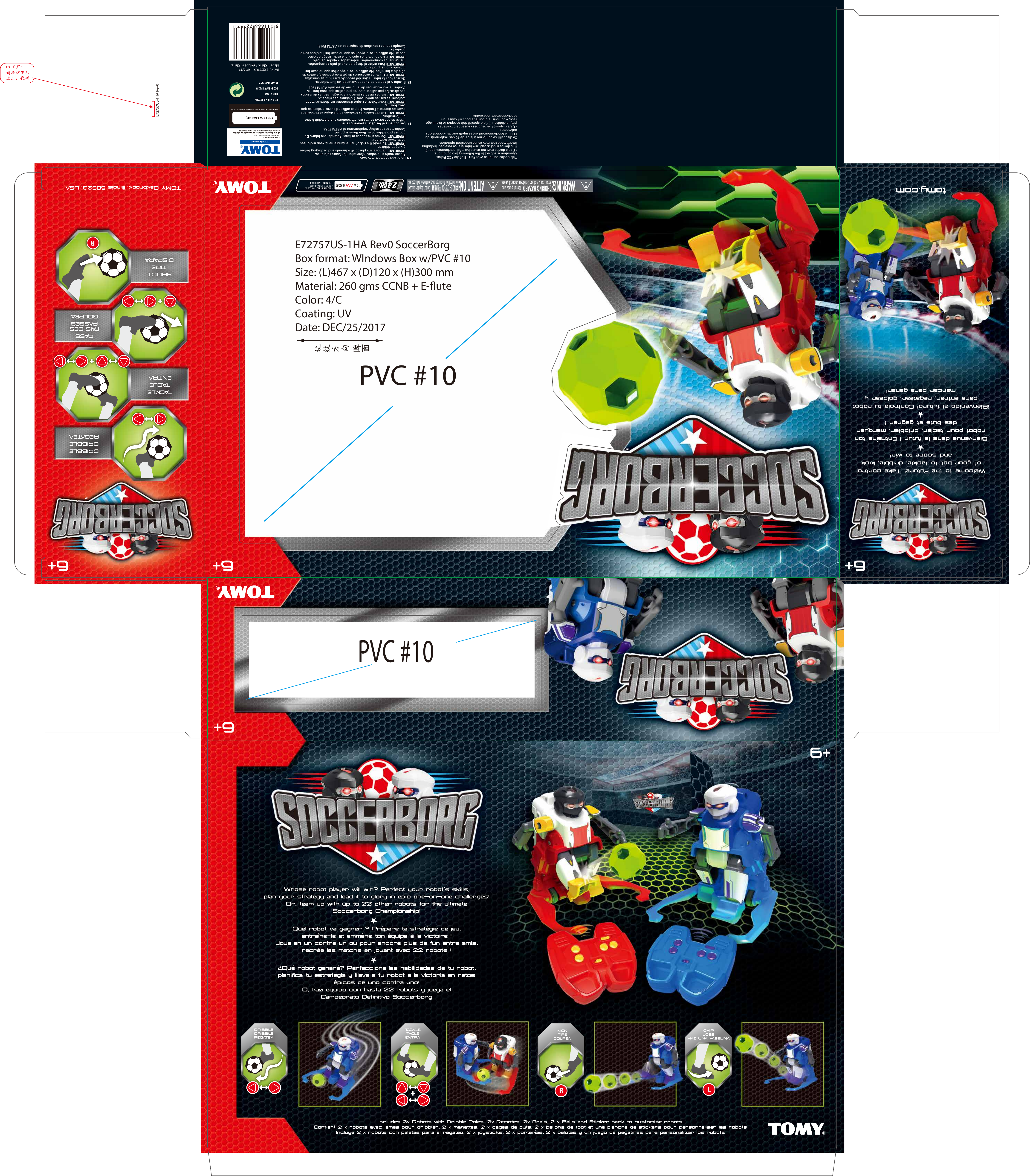 E72757US-1HA Rev0This device complies with Part 15 of the FCC Rules. Operation is subject to the following two conditions:(1) this device may not cause harmful interference, and (2) this device must accept any interference received, including interference that may cause undesired operation.Ce dispositif se conforme à la partie 15 des règlements du FCC. Le fonctionnement est assujetti aux deux conditions suivantes:(1) Ce dispositif ne peut pas causer de brouillages préjudiciables. (2) Ce dispositif doit accepter le brouillage reçu, y compris le brouillage pouvant causer un fonctionnement indésirable.PVC #10PVC #10E72757US-1HA Rev0 SoccerBorgBox format: WIndows Box w/PVC #10Size: (L)467 x (D)120 x (H)300 mm  Material: 260 gms CCNB + E-uteColor: 4/CCoating: UVDate: DEC/25/2017