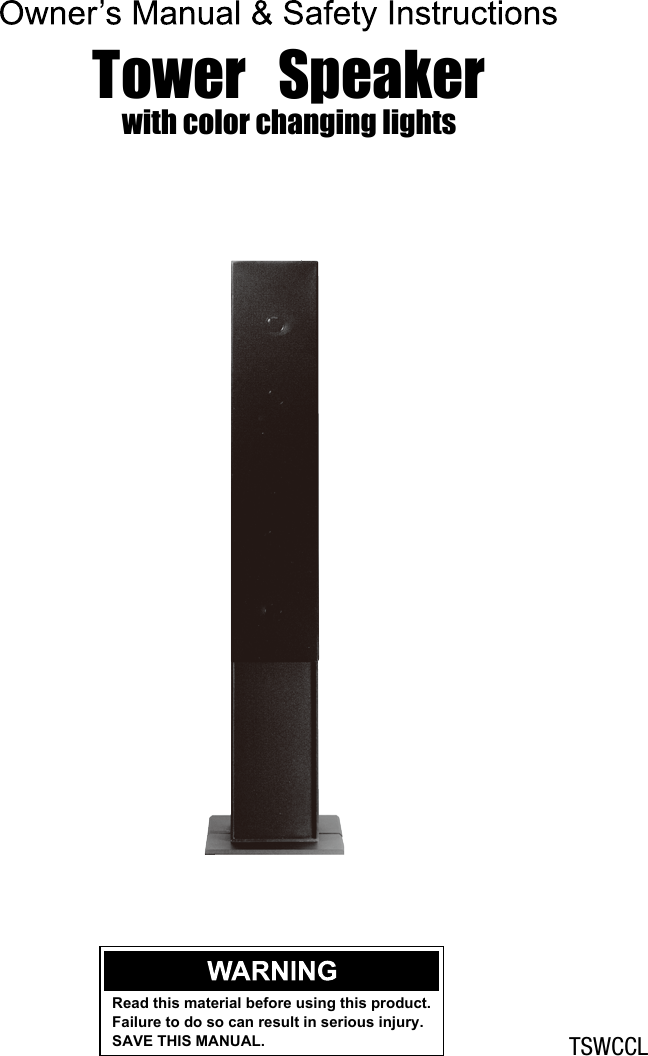 TSWCCLTower   Speaker   with color changing lightsRead this material before using this product.Failure to do so can result in serious injury.SAVE THIS MANUAL.