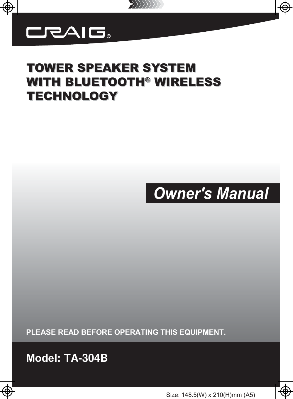 Size: 148.5(W) x 210(H)mm (A5)TOWER SPEAKER SYSTEM WITH BLUETOOTH&reg; WIRELESS TECHNOLOGYTOWER SPEAKER SYSTEM WITH BLUETOOTH&reg; WIRELESS TECHNOLOGYModel: TA-304BPLEASE READ BEFORE OPERATING THIS EQUIPMENT.Owner's Manual