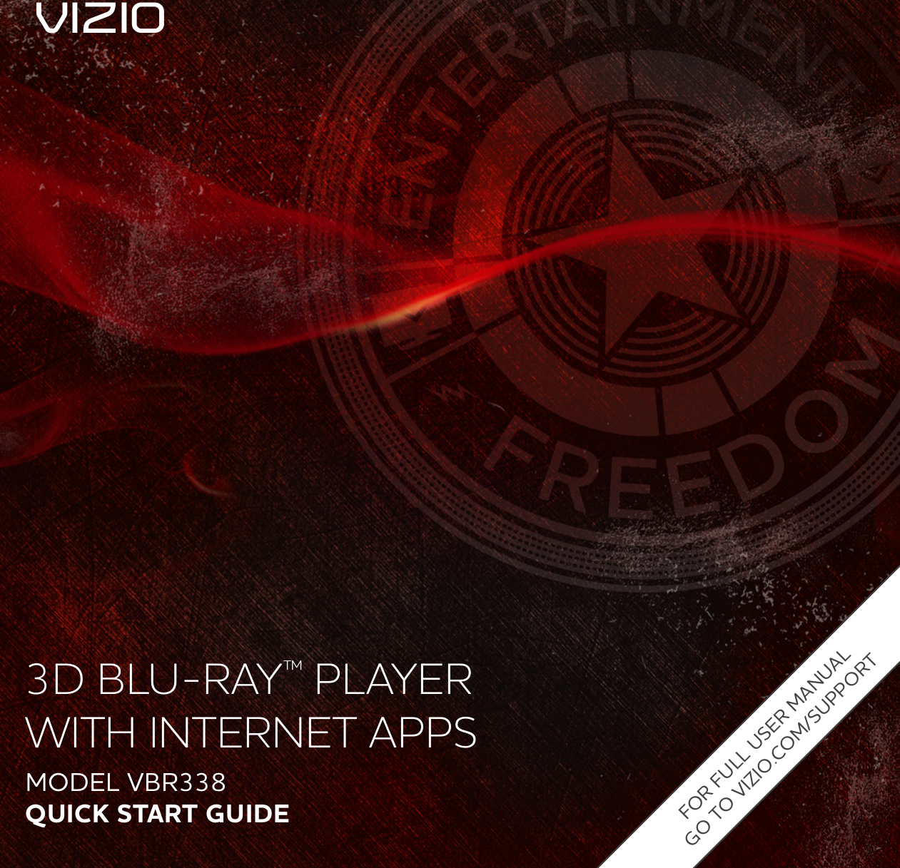 MODEL VBR338QUICK START GUIDE3D BLU-RAY™ PLAYER WITH INTERNET APPSFOR FULL USER MANUAL GO TO VIZIO.COM/SUPPORTVIZIO