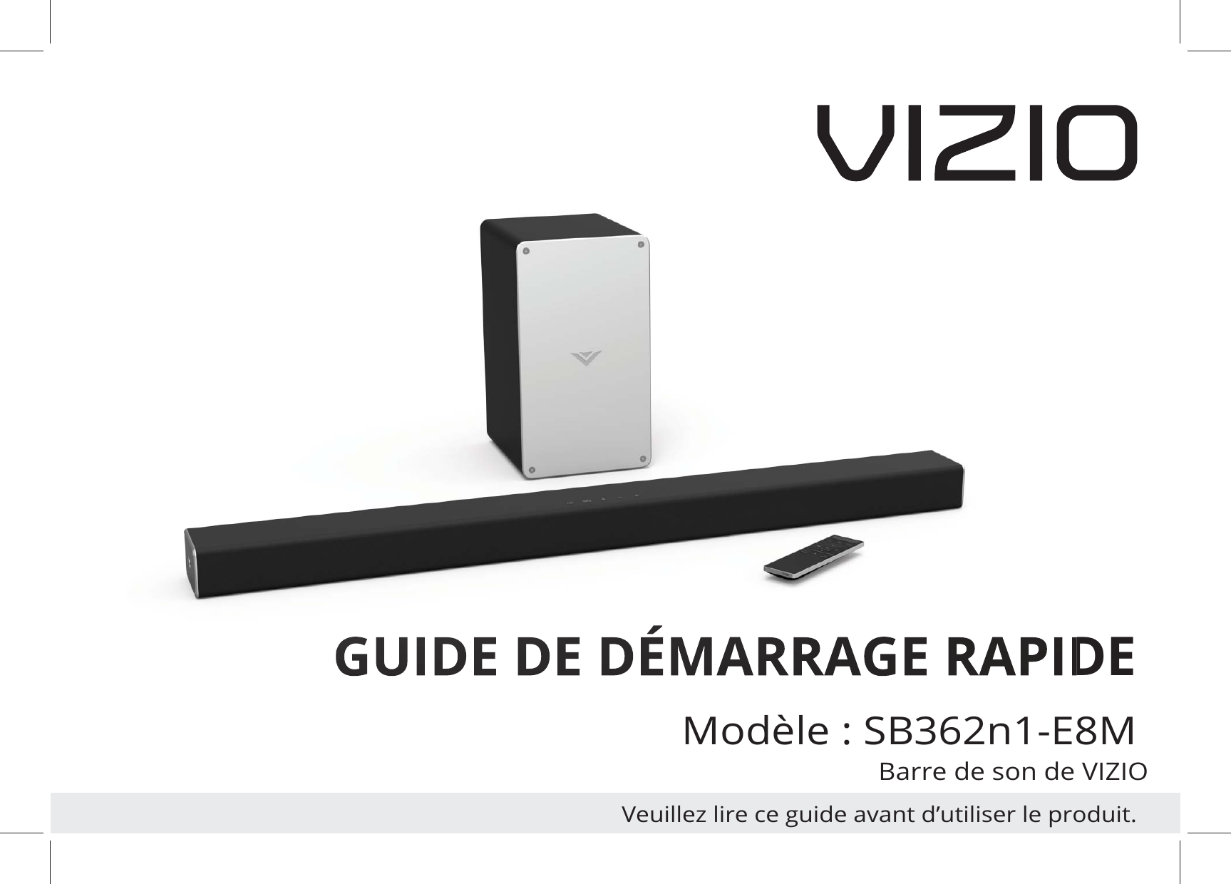 GUIDE DE DÉMARRAGE RAPIDEModèle : SB362n1-E8MBarre de son de VIZIOVeuillez lire ce guide avant d’utiliser le produit.