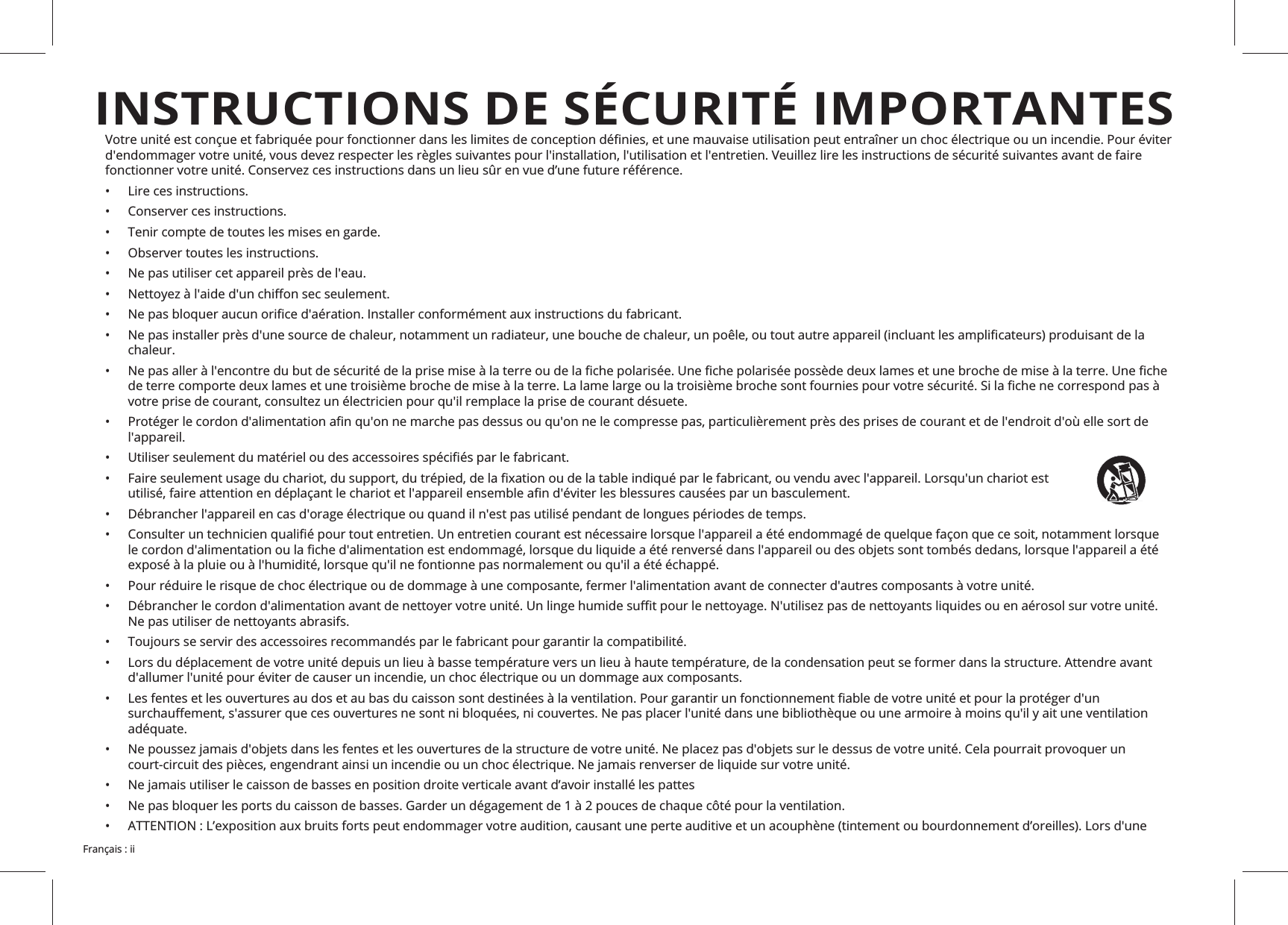 fonctionner votre unité. Conservez ces instructions dans un lieu sûr en vue d’une future référence.• Lire ces instructions.• Conserver ces instructions.• Tenir compte de toutes les mises en garde.• Observer toutes les instructions.• Ne pas utiliser cet appareil près de l'eau.• • • • • l'appareil.• • • • • • Ne pas utiliser de nettoyants abrasifs.• • • adéquate.• • • • INSTRUCTIONS DE SÉCURITÉ IMPORTANTES