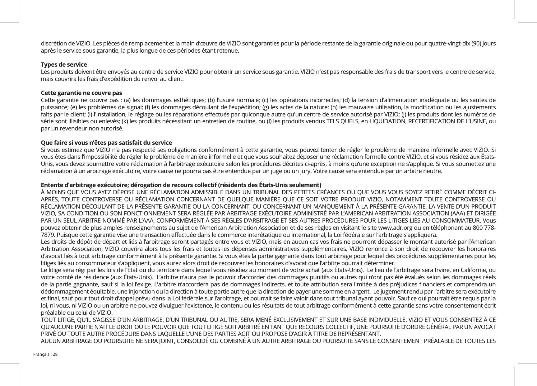 Types de serviceCette garantie ne couvre paspar un revendeur non autorisé.Que faire si vous n’êtes pas satisfait du serviceEntente d’arbitrage exécutoire; dérogation de recours collectif (résidents des États-Unis seulement) préalable ou celui de VIZIO. 