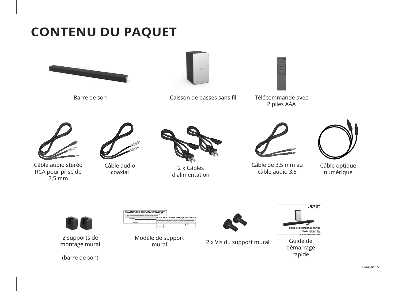 CONTENU DU PAQUETModèle de support mural numérique d'alimentation Guide de démarrage rapideBarre de son Télécommande avec 2 supports de montage mural GUIDE DE DÉMARRAGE RAPIDEModèle : SB362n1-E8MBarre de son de VIZIOVeuillez lire ce guide avant d’utiliser le produit. GUIDEGUIDE DE DÉMARRAGE RAPIDLEAVE THIS SPACE BETWEEN THE SOUND BAR AND YOUR TV / LAISSEZ CET ESPACE ENTRE LAWALL MOUNTING TEMPLATE / MODÈLE DE SUPPMARK HEREAPPOSEZ UNE MARQUE ICIMARQUE AQUÍT VOTRE TÉLÉVISEUR / DEJE ESTE ESPACIO ENTRE LA BARRA DE SONIDO Y EL TELEVISOR / Ligne Centrale / Línea Central50 cmRAL / PLANTILLA PARA MONTAJE EN LA PAREDMARK HEREAPPOSEZ UNE MARQUE ICIMARQUE AQUÍ