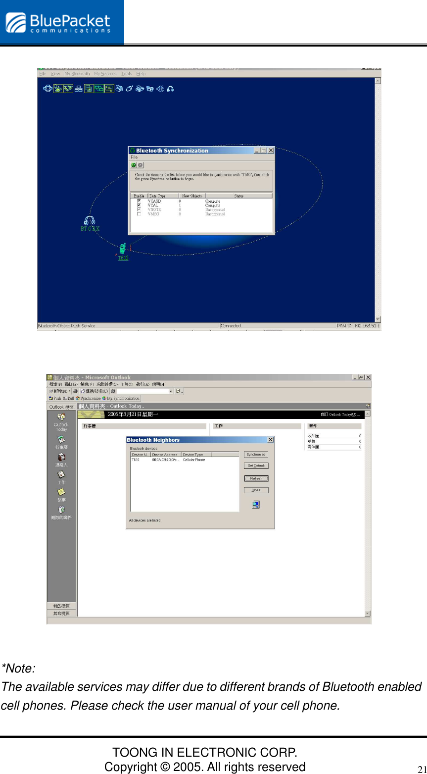 TOONG IN ELECTRONIC CORP.Copyright © 2005. All rights reserved21*Note:The available services may differ due to different brands of Bluetooth enabledcell phones. Please check the user manual of your cell phone.