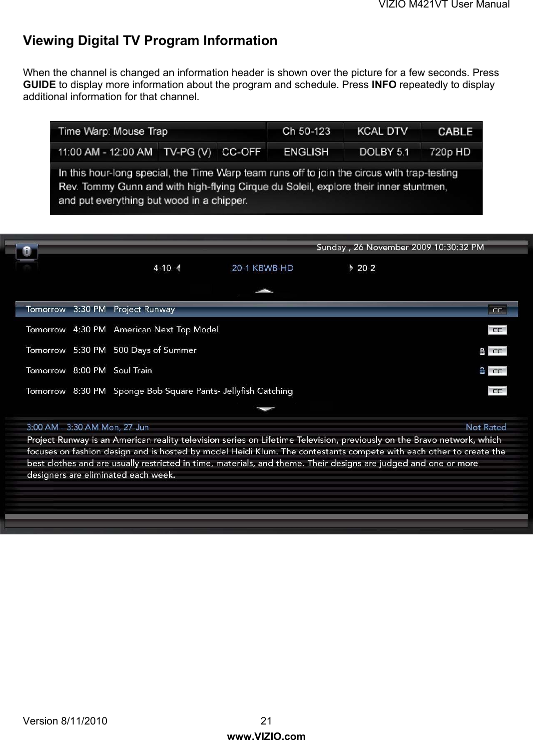 VIZIO M421VT User Manual Version 8/11/2010  21   www.VIZIO.com Viewing Digital TV Program Information  When the channel is changed an information header is shown over the picture for a few seconds. Press GUIDE to display more information about the program and schedule. Press INFO repeatedly to display additional information for that channel.            