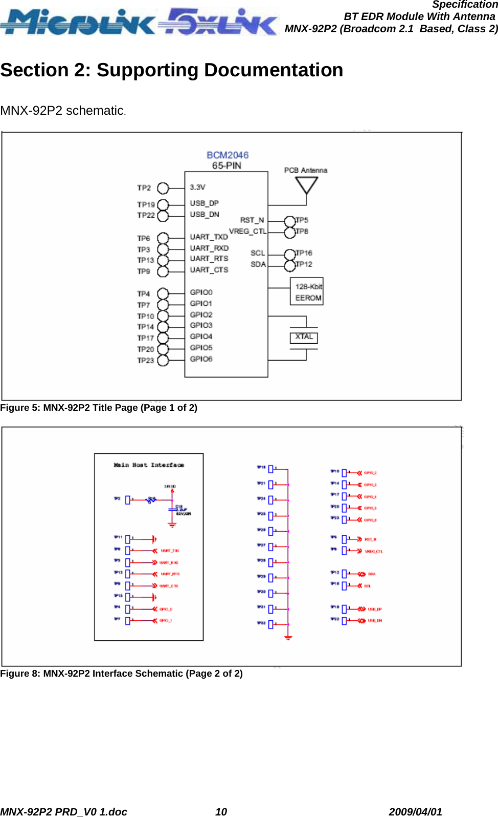  MNX-92P2 PRD_V0 1.doc  10  2009/04/01      SpecificationBT EDR Module With Antenna MNX-92P2 (Broadcom 2.1  Based, Class 2) Section 2: Supporting Documentation  MNX-92P2 schematic.   Figure 5: MNX-92P2 Title Page (Page 1 of 2)   Figure 8: MNX-92P2 Interface Schematic (Page 2 of 2) 