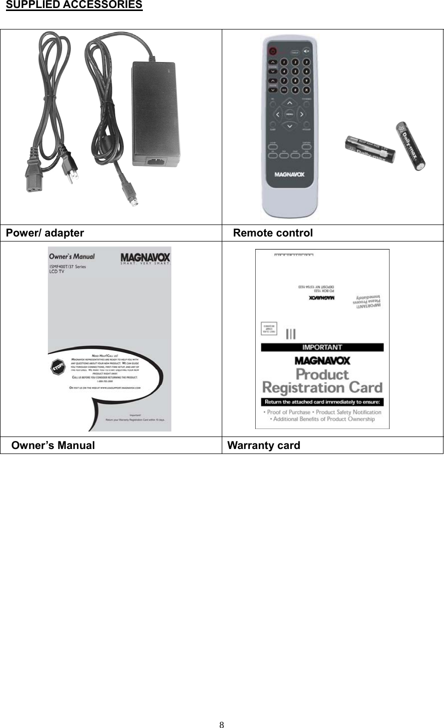  SUPPLIED ACCESSORIES          Power/ adapter    Remote control     Owner’s Manual  Warranty card                 8