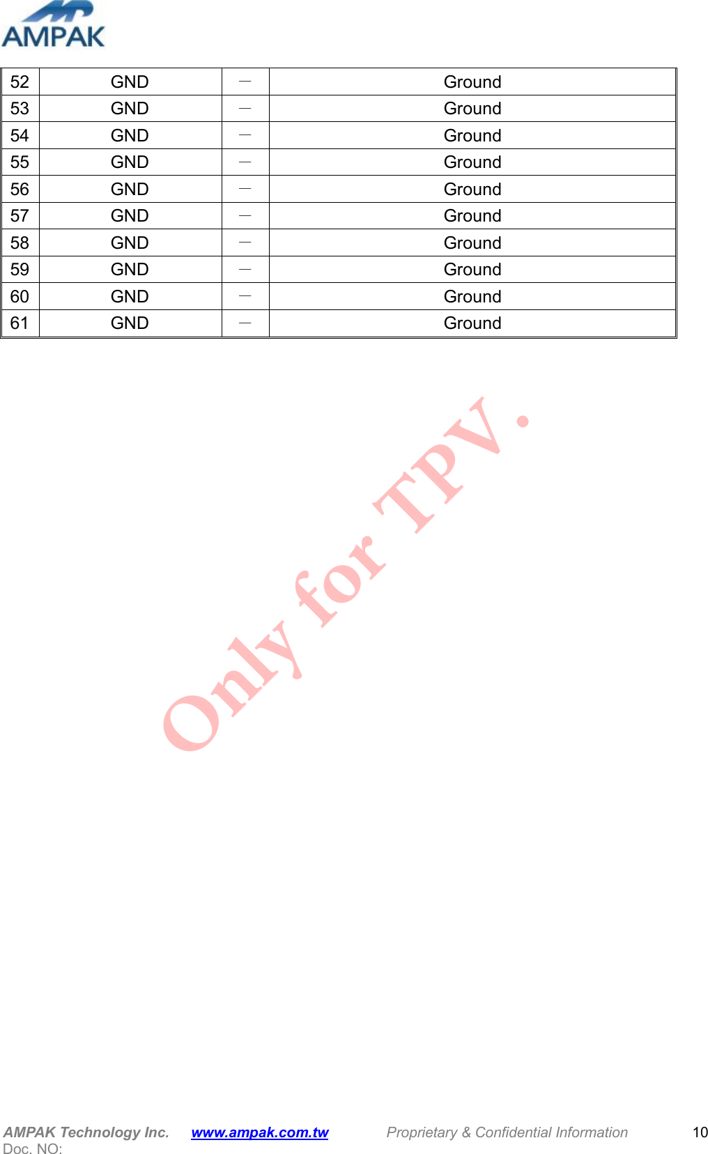  AMPAK Technology Inc.      www.ampak.com.tw        Proprietary &amp; Confidential Information       Doc. NO:   10 52 GND  －  Ground 53 GND  －  Ground 54 GND  － Ground 55 GND  － Ground 56 GND  － Ground 57 GND  － Ground 58 GND  － Ground 59 GND  － Ground 60 GND  － Ground 61 GND －  Ground                             Only for TPV.