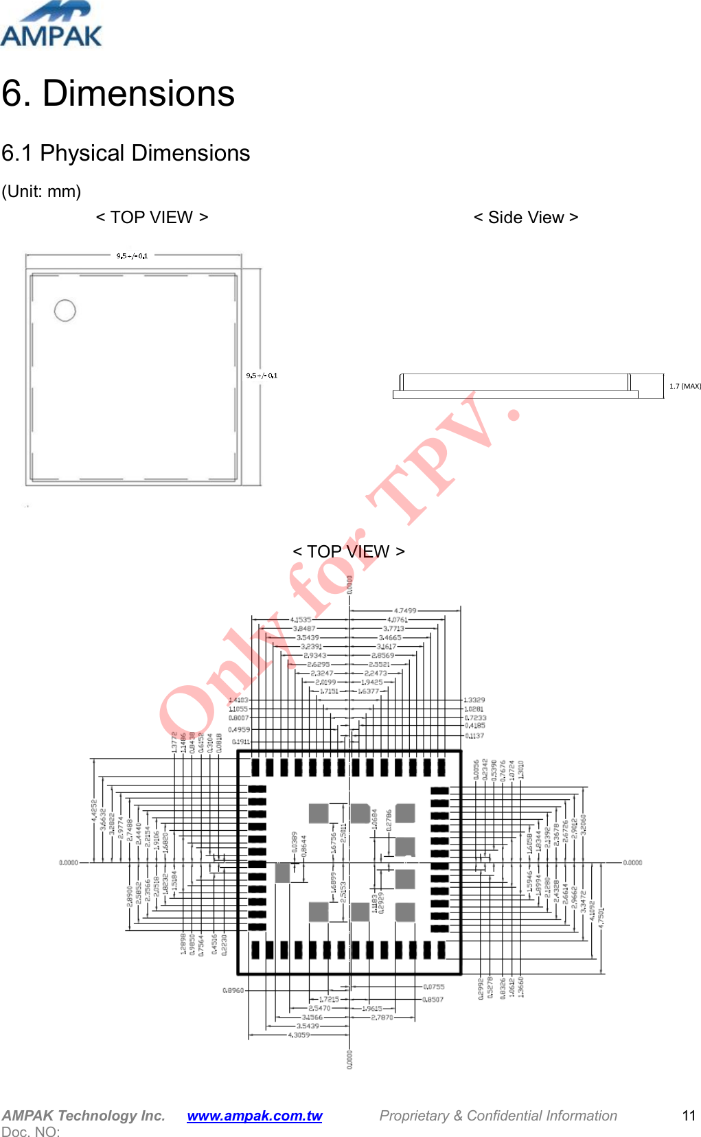  AMPAK Technology Inc.      www.ampak.com.tw        Proprietary &amp; Confidential Information       Doc. NO:   11 6. Dimensions 6.1 Physical Dimensions (Unit: mm)                       &lt; TOP VIEW &gt;                          &lt; Side View &gt;            &lt; TOP VIEW &gt;  1.7 (MAX)Only for TPV.