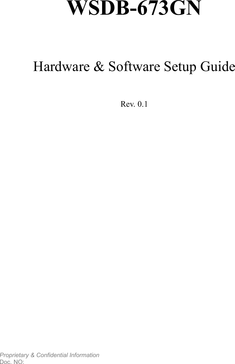  Proprietary &amp; Confidential Information     Doc. NO:         WSDB-673GN   Hardware &amp; Software Setup Guide  Rev. 0.1