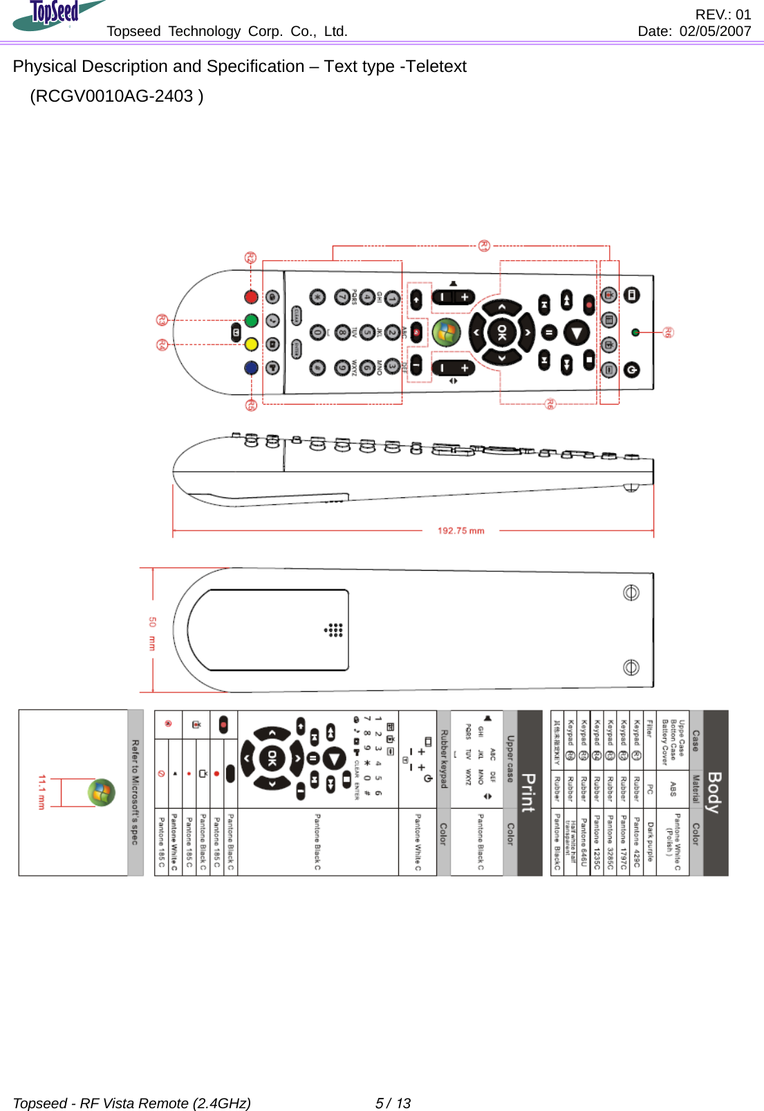                                        REV.: 01              Topseed Technology Corp. Co., Ltd.    Date: 02/05/2007    Topseed - RF Vista Remote (2.4GHz)  5 / 13  Physical Description and Specification – Text type -Teletext     (RCGV0010AG-2403 )            