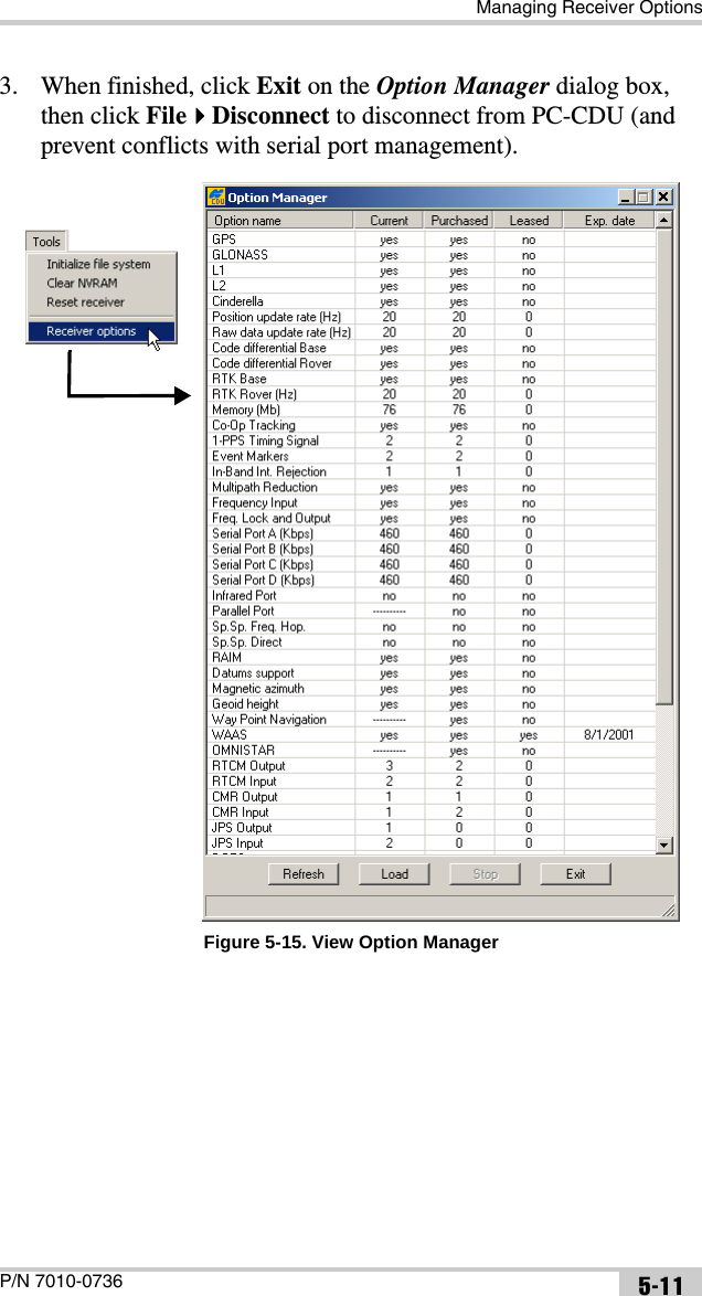 Managing Receiver OptionsP/N 7010-0736 5-113. When finished, click Exit on the Option Manager dialog box, then click FileDisconnect to disconnect from PC-CDU (and prevent conflicts with serial port management). Figure 5-15. View Option Manager