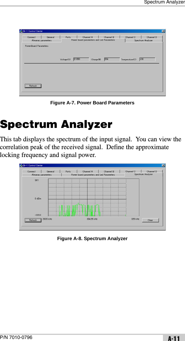 Spectrum AnalyzerP/N 7010-0796 A-11Figure A-7. Power Board ParametersSpectrum AnalyzerThis tab displays the spectrum of the input signal.  You can view the correlation peak of the received signal.  Define the approximate locking frequency and signal power.Figure A-8. Spectrum Analyzer