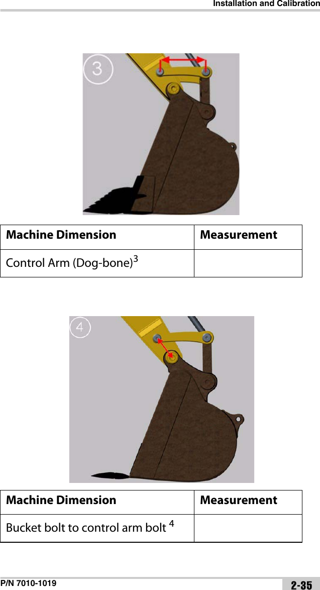 Installation and CalibrationP/N 7010-1019 2-35Machine Dimension MeasurementControl Arm (Dog-bone)3 Machine Dimension MeasurementBucket bolt to control arm bolt 4