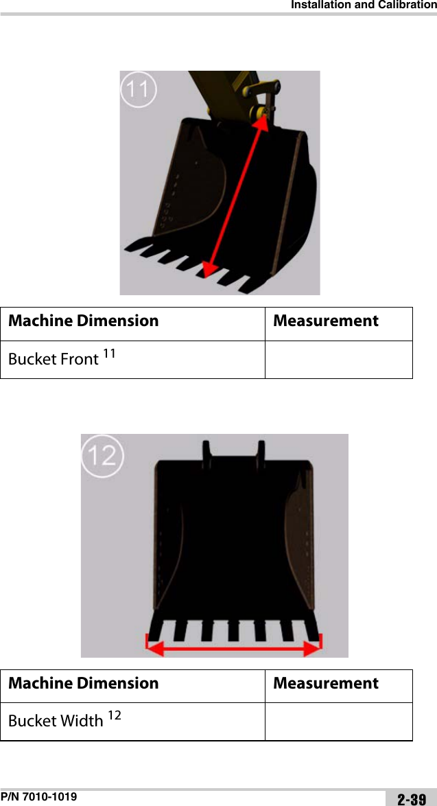 Installation and CalibrationP/N 7010-1019 2-39Machine Dimension MeasurementBucket Front 11Machine Dimension MeasurementBucket Width 12