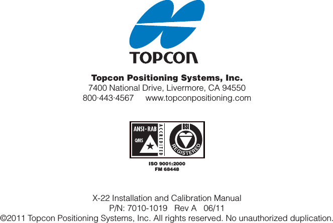 Topcon Positioning Systems, Inc.7400 National Drive, Livermore, CA 94550800∙443∙4567     www.topconpositioning.comISO 9001:2000FM 68448X-22 Installation and Calibration ManualP/N: 7010-1019   Rev A   06/11 ©2011 Topcon Positioning Systems, Inc. All rights reserved. No unauthorized duplication.