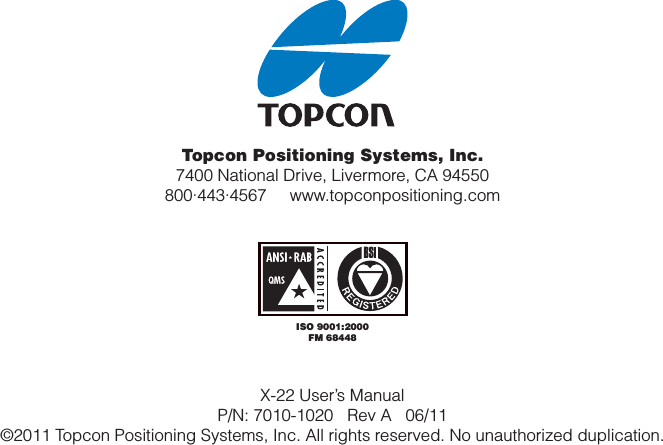 Topcon Positioning Systems, Inc.7400 National Drive, Livermore, CA 94550800∙443∙4567     www.topconpositioning.comISO 9001:2000FM 68448X-22 User’s ManualP/N: 7010-1020   Rev A   06/11 ©2011 Topcon Positioning Systems, Inc. All rights reserved. No unauthorized duplication.