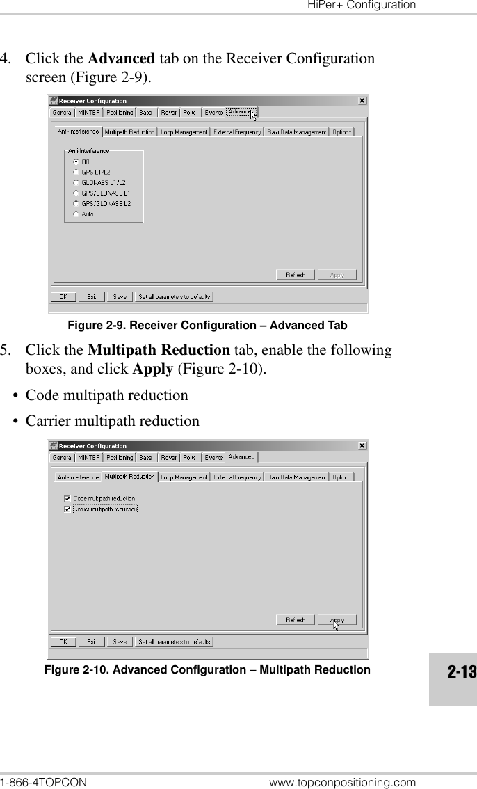 HiPer+ Configuration1-866-4TOPCON www.topconpositioning.com2-134. Click the Advanced tab on the Receiver Configuration screen (Figure 2-9).Figure 2-9. Receiver Configuration – Advanced Tab5. Click the Multipath Reduction tab, enable the following boxes, and click Apply (Figure 2-10).• Code multipath reduction• Carrier multipath reductionFigure 2-10. Advanced Configuration – Multipath Reduction