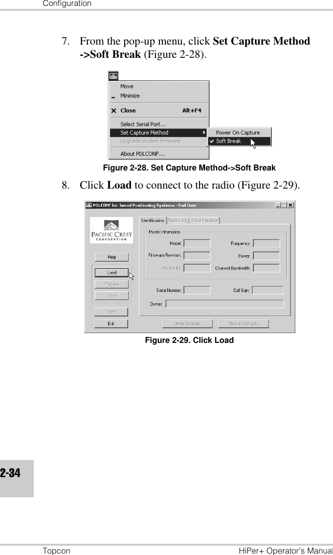 ConfigurationTopcon HiPer+ Operator’s Manual2-347. From the pop-up menu, click Set Capture Method-&gt;Soft Break (Figure 2-28).Figure 2-28. Set Capture Method-&gt;Soft Break8. Click Load to connect to the radio (Figure 2-29).Figure 2-29. Click Load