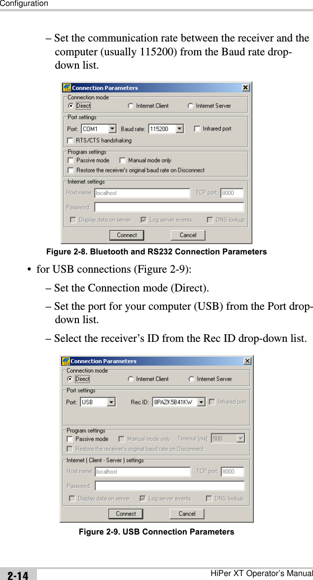 ConfigurationHiPer XT Operator’s Manual2-14– Set the communication rate between the receiver and the computer (usually 115200) from the Baud rate drop-down list. Figure 2-8. Bluetooth and RS232 Connection Parameters• for USB connections (Figure 2-9):– Set the Connection mode (Direct).– Set the port for your computer (USB) from the Port drop-down list.– Select the receiver’s ID from the Rec ID drop-down list. Figure 2-9. USB Connection Parameters