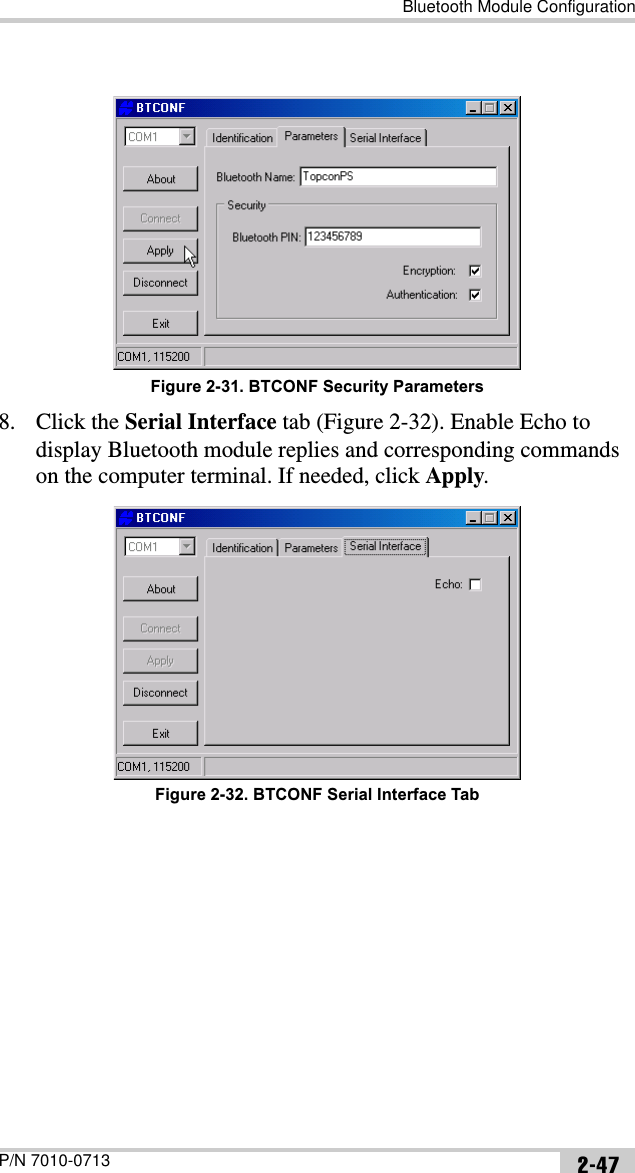 Bluetooth Module ConfigurationP/N 7010-0713 2-47Figure 2-31. BTCONF Security Parameters8. Click the Serial Interface tab (Figure 2-32). Enable Echo to display Bluetooth module replies and corresponding commands on the computer terminal. If needed, click Apply.Figure 2-32. BTCONF Serial Interface Tab